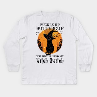 Cat Buckle Up Buttercup You Just Flipped My Witch Switch Kids Long Sleeve T-Shirt